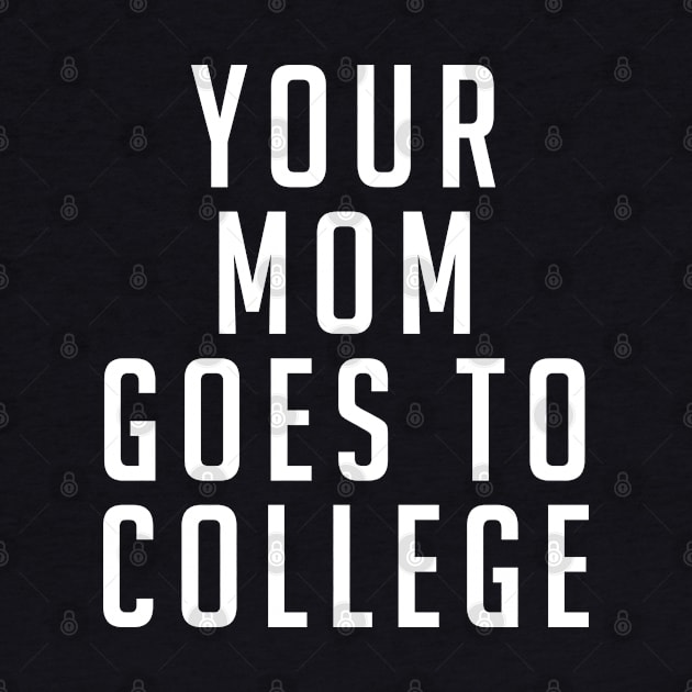 Your Mom Goes to College by BodinStreet